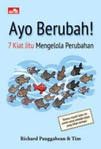 AYO BERUBAH! 7 Kiat Jitu Mengelola Perubahan