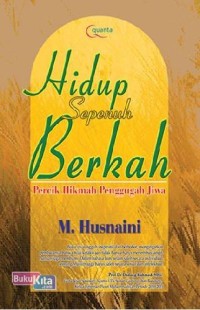 Hidup Sepenuh Berkah: Percik Hikmah Penggugah Jiwa