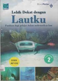 LEBIH DEKAT DENGAN LAUTKU VOL. 2: Panduan bagi Pelajar Dalam Melestarikan Laut