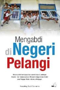 Mengabdi di Negeri Pelangi